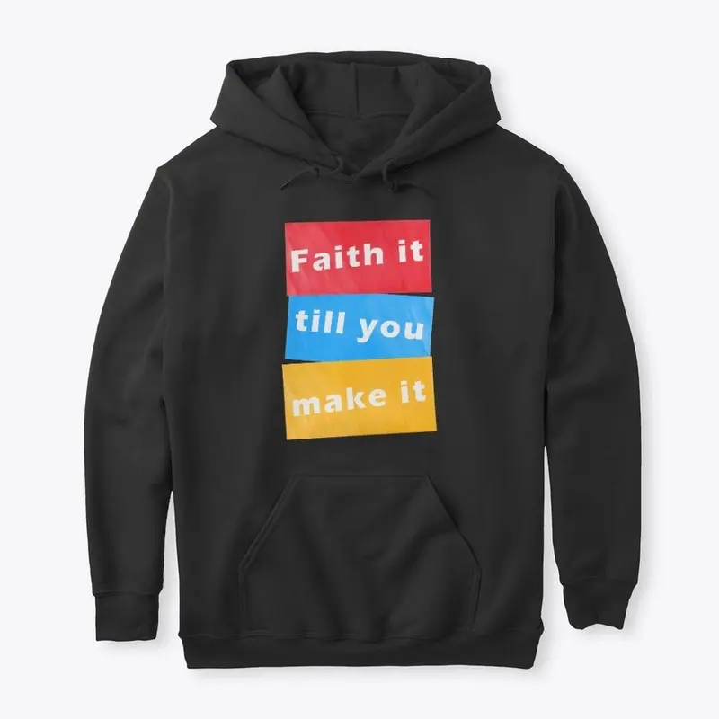 Faith it till you make it!